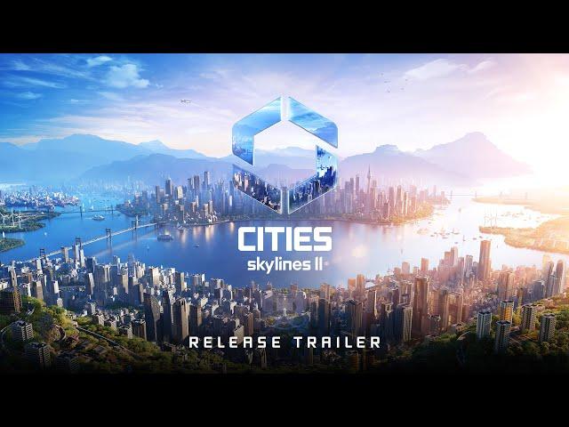 Official Release Trailer | OUT NOW I Cities: Skylines II