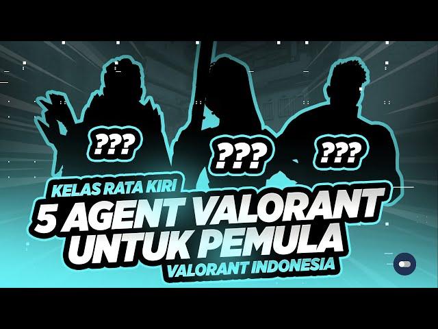 5 AGENT UNTUK PEMULA VALORANT | Kelas Rata Kiri | Valorant Indonesia