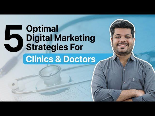 Digital Marketing For Clinics | 5  Digital Marketing Strategies Every Doctor & Clinics Should Know