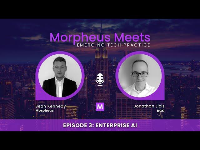 Morpheus Meets: Emerging Tech Practice - Episode 3 - Enterprise AI