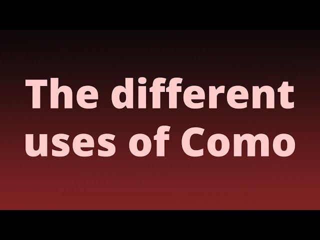 The different uses of Como