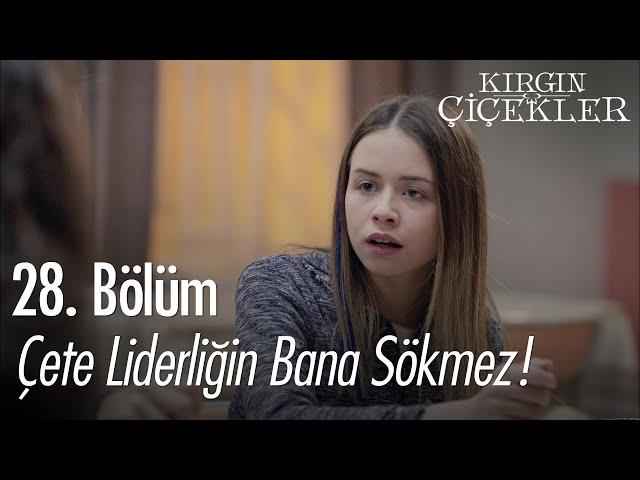 Çete liderliğin bana sökmez! - Kırgın Çiçekler 28. Bölüm