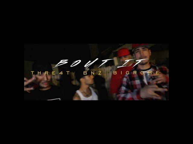 THRE4T x BIG ROME x BNZ - BOUT IT ((OFFICIAL VIDEO))