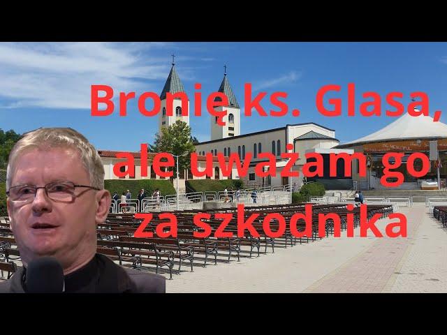 Bronię ks. Glasa, ale uważam go za szkodnika