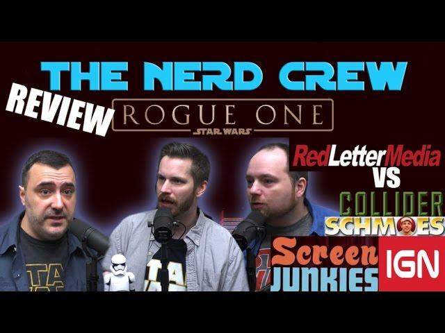 The Nerd Crew Review Rogue One - RedLetterMedia vs Schmoes IGN Screen Junkies