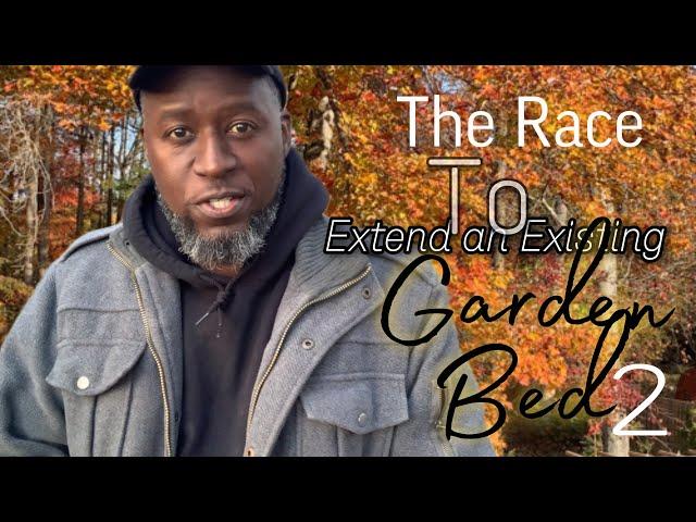 The Race to Extend an Existing Garden Bed 2