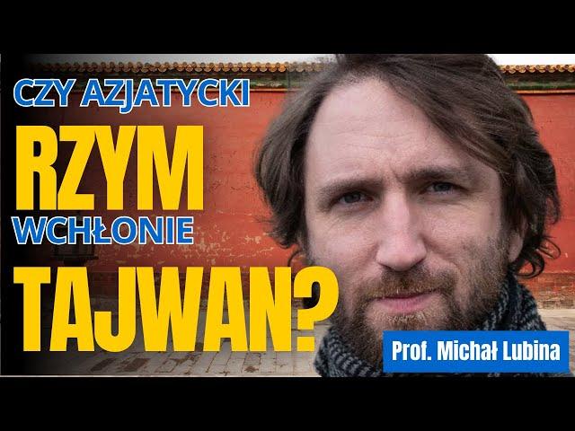 Czy azjatycki Rzym wchłonie Tajwan? – prof. Michał Lubina