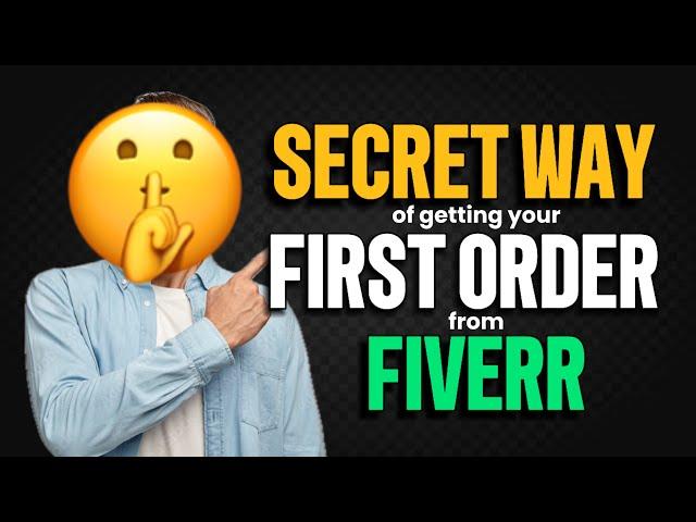 SECRET WAY of getting your first ORDER on FIVERR