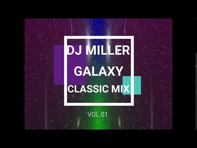 DJ MILLER - GALAXY CLASSIC MIX VOL.01.