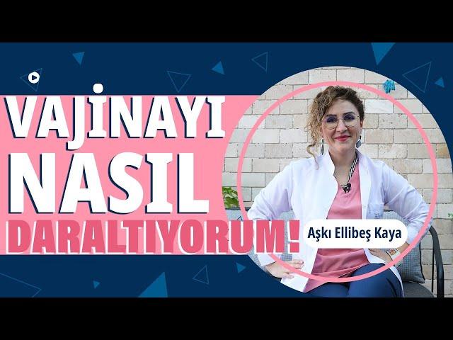 VAJİNAYI NASIL DARALTIYORUM?