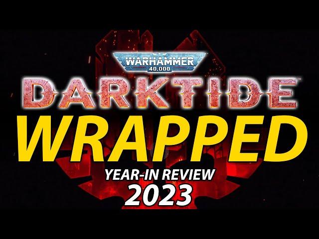 DARKTIDE WRAPPED 2023!! - Thoughts on the future? | Warhammer 40k: Darktide