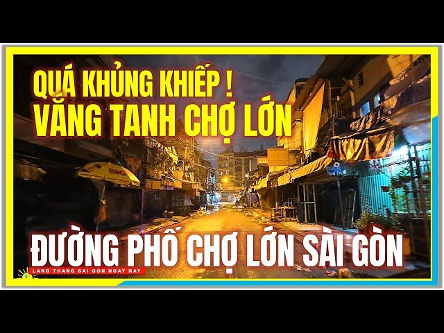 QUÁ KHỦNG KHIẾP ! VẮNG TANH CHỢ LỚN | Đêm Đường Phố Chợ Lớn Sài Gòn | Cuộc Sống Sài Gòn Ngày Nay