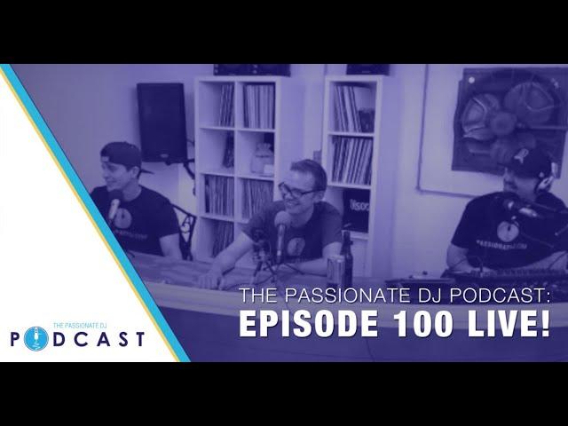 Episode 100 Live! (Passionate DJ Podcast #100)