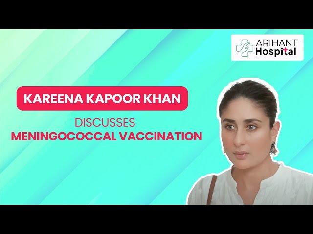 Kareena Kapoor Khan discusses Timely Meningococcal Vaccination | Arihant Hospital