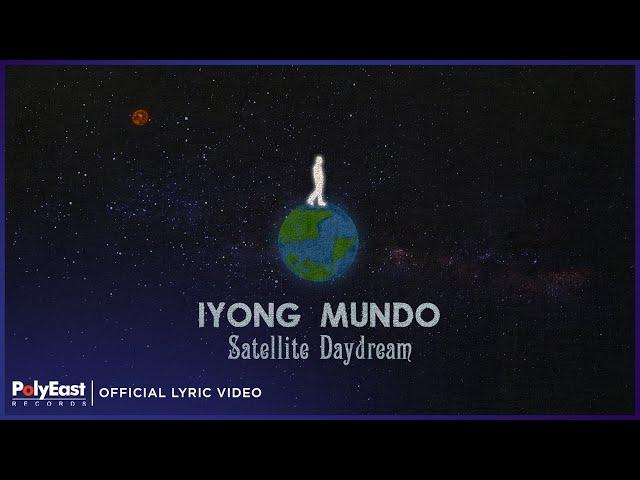 Satellite Daydream - Iyong Mundo (Official Lyric Video)