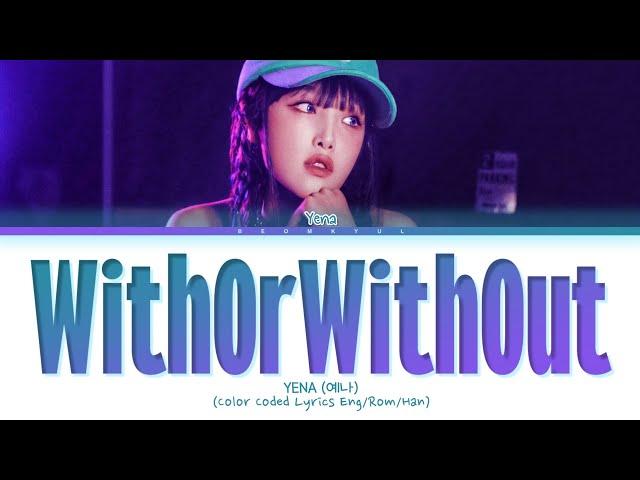 YENA WithOrWithOut Lyrics (Color Coded Lyrics)