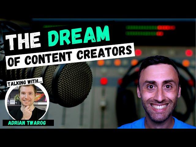 The Dream of Content Creators | Adrian Twarog