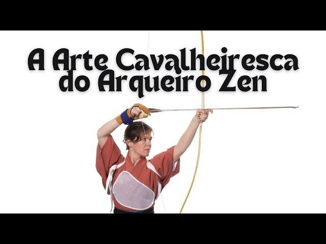 Lições Práticas de "A Arte Cavalheiresca do Arqueiro Zen"