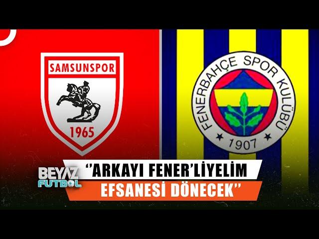 Samsunspor-Fenerbahçe Maçı Öncesinde Çarpıcı Açıklamalar... | Beyaz Futbol