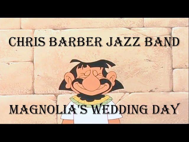 CHRIS BARBER - MAGNOLIA'S WEDDING DAY