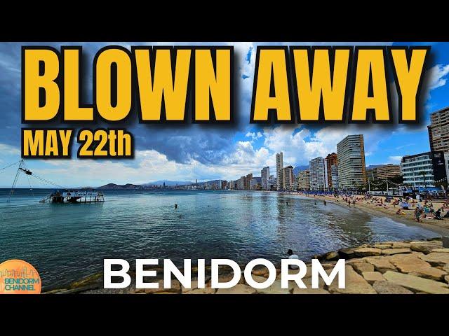 BENIDORM - May 22th | Weather Shift: Strong Winds Arrive! 