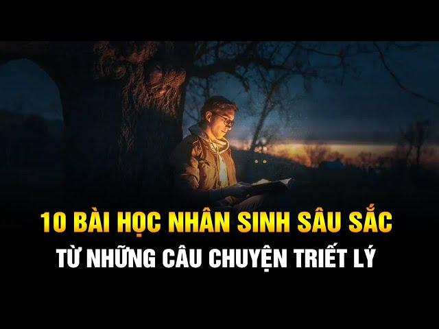10 bài học đạo lý nhân sinh sâu sắc từ những câu chuyện nhất định bạn phải nghe trên đường đời