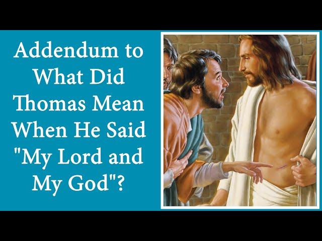 Addendum to What Did Thomas Mean When He Said "My Lord and My God"?