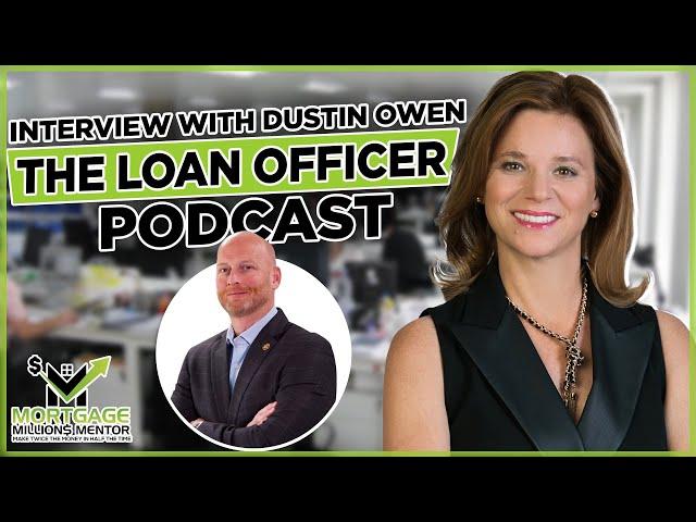 Mortgage Loan Officer Training Interview with Dustin Owen The Loan Officer Podcast