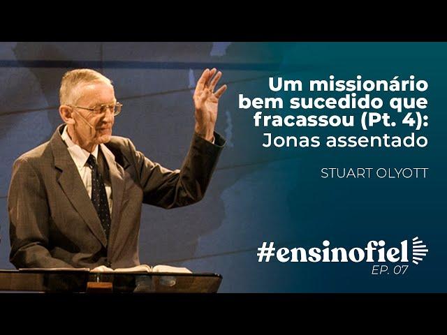 Um missionário bem sucedido que fracassou (Pt. 4): Jonas assentado - Stuart Olyott #EnsinoFiel 007