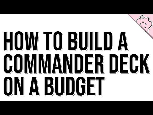 How to Build a Commander Deck on a Budget | Commander Guide | Deck Tips | EDH | Commander | MTG