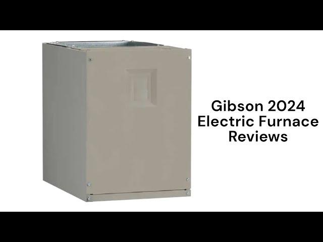 HvacRepairGuy 2024 Gibson Brand Electric Furnace Reviews