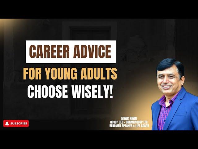 Career Advice For Young Adults, Choose Wisely! | Israr Khan
