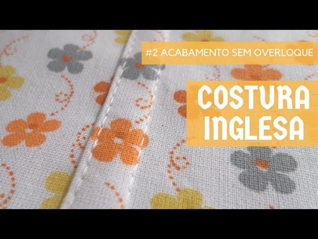 Como fazer costura inglesa (#2 Acabamento sem Overloque)