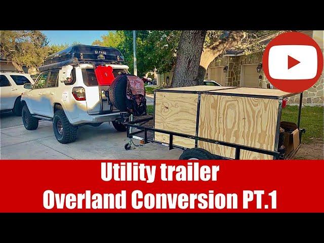 DIY Budget Overland Trailer Pt.1 - Utility Trailer Camping Conversion