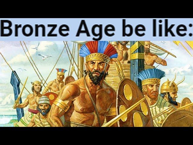 Bronze Age be like