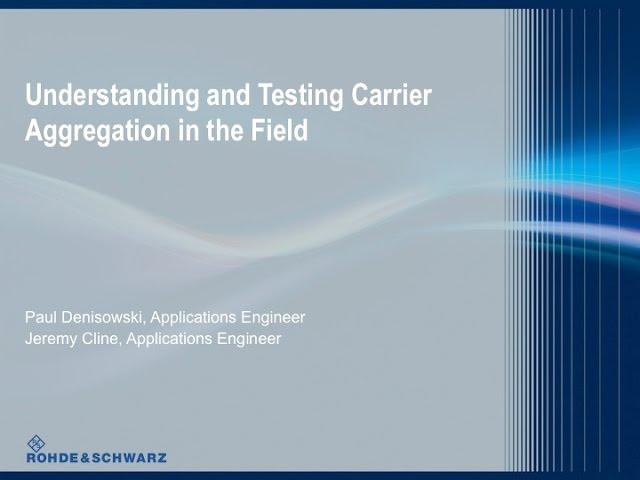 Rohde & Schwarz Webinar: Understanding and Testing Carrier Aggregation in the Field