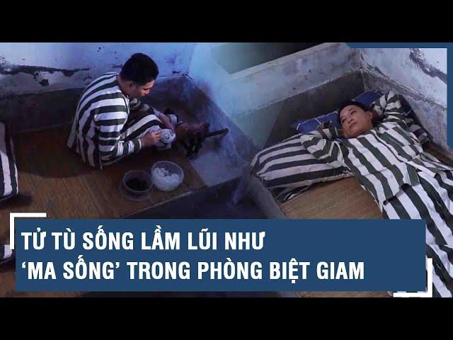 Tử tù sống lầm lũi như ‘ma sống’ trong phòng biệt giam trước ngày thi hành án khiến ai cũng sợ | VTs