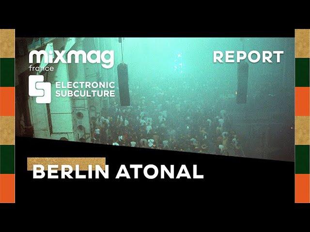 Berlin Atonal report by Mixmag France & Electronic Subculture ️