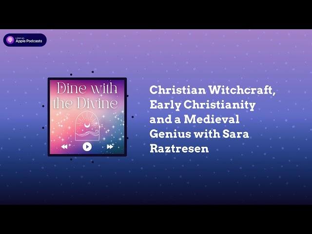 Christian Witchcraft, Early Christianity and a Medieval Genius with Sara Raztresen | Dine with...