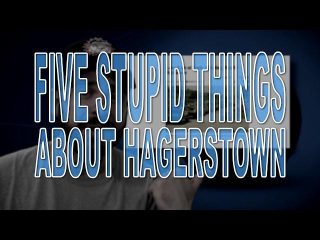 Five Stupid Things About Hagerstown