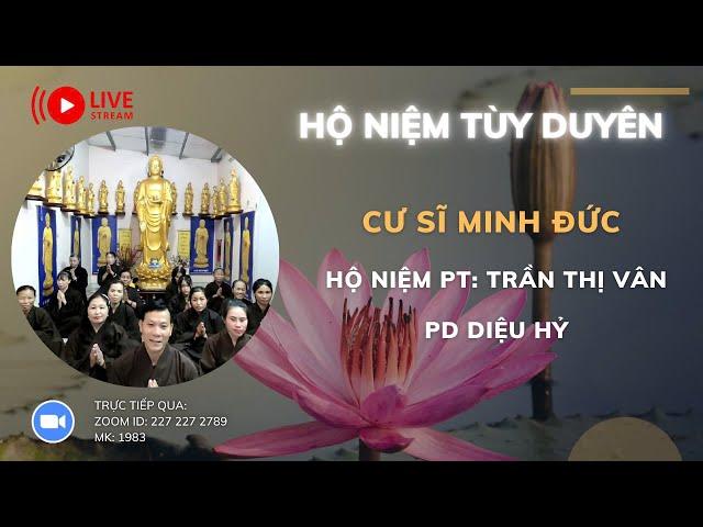 [] TRỰC TIẾP HỘ NIỆM PHẬT TỬ TRẦN THỊ VÂN PD DIỆU HỶ