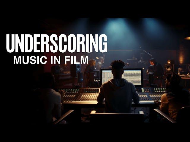 WHAT DOES UNDERSCORING MUSIC IN FILM MEAN AND HOW IS UNDERSCORE ACHIEVED?