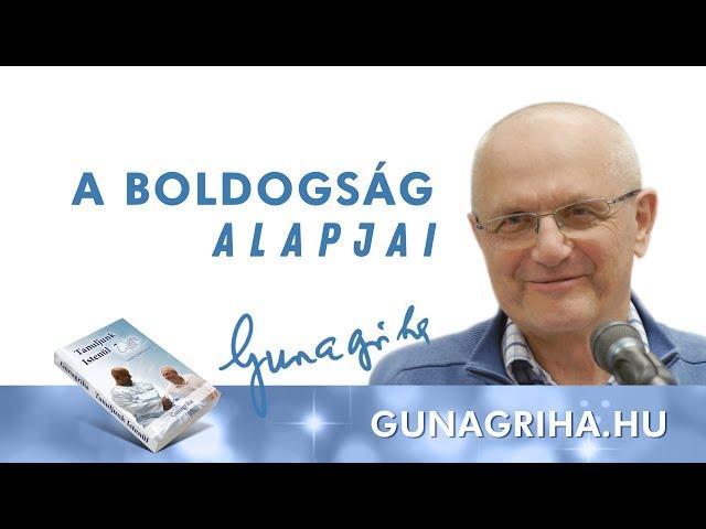 A boldogság alapjai | Gunagriha előadása