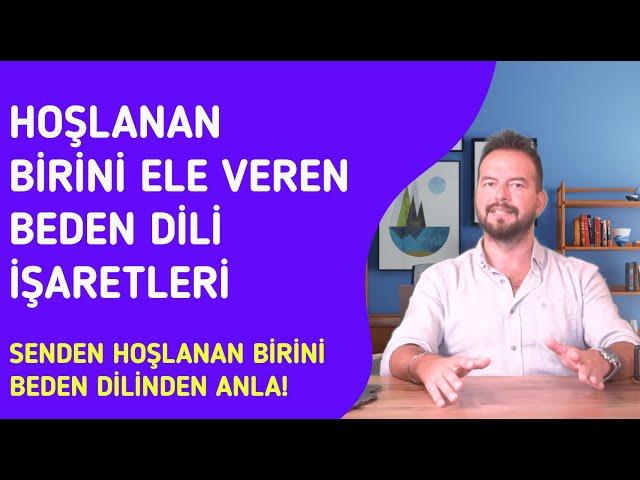 SİZDEN HOŞLANDIĞINI GÖSTEREN BEDEN DİLİ İŞARETLERİ... GİZLENEMEYEN, ELE VEREN İŞARETLER