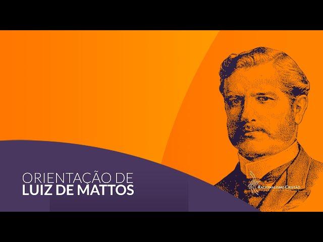 A maior felicidade neste mundo - Orientação de Luiz de Mattos