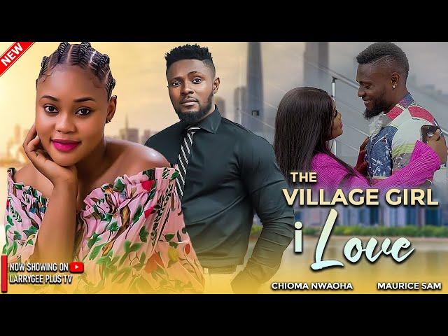 THE VILLAGE GIRL I LOVE - MAURICE SAM, CHIOMA NWAOHA - LATEST NIGERIAN MOVIES 2024