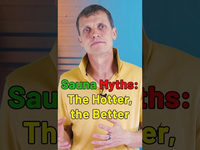 Sauna Myths 7-8/10: The Hotter, The Better?