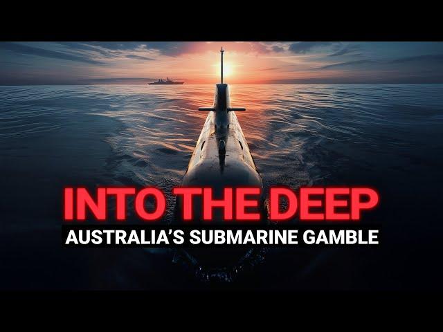 Into The Deep: Australia’s Submarine Gamble