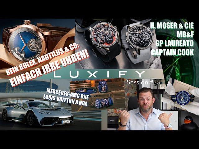 Luxify Session #35 - Beyond Rolex - irre Uhren von MB&F, H. Moser, GP und Rado! AMG ONE, LV x NBA