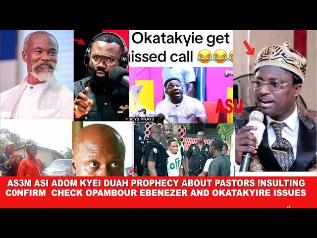 As3m asi Adom Kyei Duah prophecy about Pastors !nsulting c0nfirm ,Check Opambour Ebenezer and Okatak